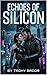 Echoes of Silicon: A Cyberpunk Sci-Fi Romance Thriller (The Shadowed Hearts Series: Global Romantic Thrillers & Dark Romance Suspense Collection Book 5)