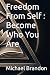Freedom From Self : Become ...