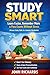 Study Smart: Learn Faster, Remember More & Pass Exams Without Stress (Proven Study Skills for Students Worldwide