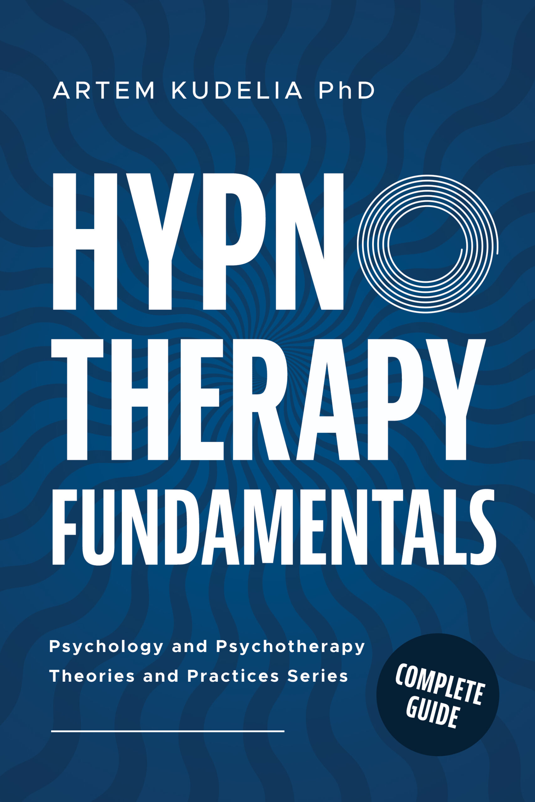Hypnotherapy Fundamentals: Complete Guide (Psychology and Psychotherapy: Theories and Practices, #2)