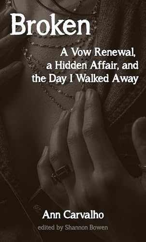 Broken: A Vow Renewal, a Hidden Affair, and the Day I Walked Away (Cheating Husband Stories)