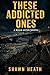 These Addicted Ones: A Ryan Gunn Novel (Ryan Gunn Novels Book 2)