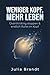 Weniger Kopf. Mehr Leben: Overthinking stoppen, Gedankenkarussell durchbrechen und endlich Ruhe im Kopf finden (German Edition)