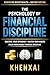 The Psychology of Financial Discipline: Control Your Spending, Master Your Habits, and Build Unbreakable Financial Discipline (Money Mindset Mastery Series)