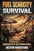 Fuel Scarcity Survival: How to Prepare, Adapt and Stay Functional When Gasoline, Diesel and Energy Supplies Break Down
