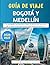 Guía De Viaje Bogotá Y Medellín 2026–2027: La guía definitiva para descubrir la cultura, la vida nocturna, los tours de café, los tesoros ocultos y ... Colombia por primera vez. (Spanish Edition)