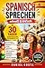 Spanisch sprechen – schnell & einfach In 30 Tagen sicher im Alltag | Für Anfänger (A1–A2): Lerne die wichtigsten Sätze für den Alltag – ohne Grammatik. ... sprich sicher im Urlaub. (Spanish Edition)