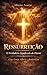 RESSURREIÇÃO: Cruz, Graça, Silêncio e Ressurreição (Portuguese Edition)