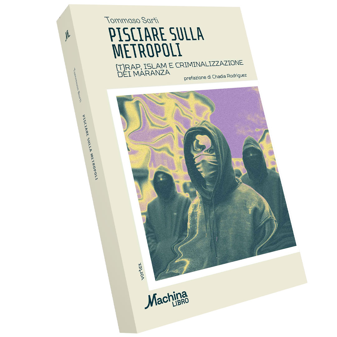 Pisciare sulla metropoli: [T]Rap Islam e criminalizzazione dei maranza