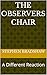 The Observers Chair: A Different Reaction