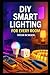 DIY Smart Lighting for Every Room: Easy Home Automation Projects for Beginners with Energy-Efficient Lighting Design