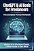 ChatGPT & AI Tools for Freelancers: The Complete Prompt Workbook: Master AI to Win More Clients, Deliver Faster & Earn More