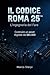 IL CODICE ROMA 25™: L’Ingegneria del Fare: Come costruire un Impero Digitale da $85.000 su Hardware Legacy (2006) (Italian Edition)