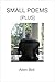 Small Poems Plus by Allen Bell