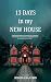 13 Days in my New House: He...