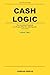 CashLogic: The Investing Playbook for People Who Are Starting Late (You're Not)