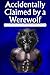 Accidentally Claimed by a Werewolf: A Steamy Monster Romance (Accidentally Claimed by Monsters Book 1)