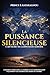 LA PUISSANCE SILENCIEUSE : L’ART SECRET DE LA DIPLOMATIE MODERNE: Comment l’influence, la parole et le comportement façonnent les grandes décisions du monde (French Edition)