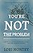 You're Not the Problem: End the Overwhelm, Restore Energy, and Make Progress that Lasts