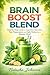 Brain Boost Blend: Step-by-Step Guide to Ingredient Selection, Fast Preparation, and Daily Habits for a Sharper Mind