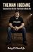 The Man I Became: Lessons from the Life That Tried to Break Me