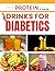 PROTEIN DRINKS FOR DIABETICS: Blood-Sugar-Friendly Shakes, Smoothies, and Meal Replacement Drinks for Type 2 Diabetes and Prediabetes