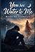You Are Water to Me — Without You, I Cannot Live: A Heartbreaking Tale of Forbidden Love and a Soul-Shattering Sacrifice