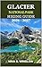 GLACIER NATIONAL PARK HIKING GUIDE 2026 – 2027: Explore Iconic Trails, Hidden Lakes, Scenic Drives and Expert Travel Tips for Glacier National Park (The Ultimate Hiking Guide Series)