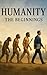 Humanity: The Beginnings: Humanity: the Beginnings Secrets of Our Ancient Past Revealed