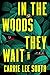 In the Woods They Wait