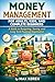 Money Management For Adults, Kids, and Complete Beginners: A Guide to Budgeting, Saving, and Long-Term Financial Organization (Financial Clarity Under Pressure Series)
