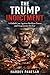 The Trump Indictment: A Global Case Against Reckless Power and Hegemonic Decline