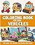 Vehicles Coloring Book for Kids: 50 Easy to Color Pictures for Kids