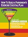 How to Build a PD Exercise Cocktail Plan: A Professional’s Companion Guidebook to Parkinson's: How to Reduce Symptoms Through Exercise