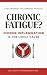 Chronic Fatigue? Hidden Inflammation is the Likely Cause (Chronic Inflammation and your Diet Book 4)