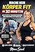 Mache dein Körper Fit in 30 Minuten: Das effektive Trainingsprogramm für Berufstätige mit wenig Zeit (German Edition)