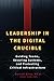 Leadership in the Digital Crucible: Guiding Teams, Securing Systems, and Protecting Critical Infrastructure