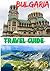BULGARIA TRAVEL GUIDE 2026: Discovering Bulgaria Beyond the Map: Culture, Nature, and Stories.