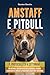 Amstaff e Pitbull: Il protocollo di 4 settimane per gestire il tuo cane reattivo al guinzaglio, calmare l'aggressività e goderti le passeggiate senza farti trascinare (Italian Edition)