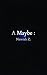 A Maybe :