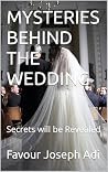 MYSTERIES BEHIND THE WEDDING (A Collection Of Two Heartfelt Short Stories by FAVOUR JOSEPH ADI Book 1)