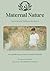 Maternal Nature: An Antenatal Wellness Workbook: Seven Gentle Steps to Steady Yourself and Feel Held