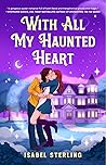 With All My Haunted Heart by Isabel Sterling