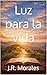 Luz para la vida (Spanish Edition)