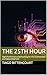 THE 25TH HOUR: High-Performance Biohacking for the Overworked and Sleep-Deprived