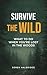 Survive the Wild: What to Do When You’re Lost in the Woods