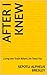 After I Knew: Living the Truth When Life Tests You
