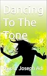 Dancing To The Tone (A Collection Of Two Heartfelt Short Stories by FAVOUR JOSEPH ADI Book 2)