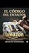 EL CÓDIGO DEL ESCULTOR: Estrategias Maestras para Dominar Amazon y Crear un Legado de Éxito Imparable (The Unstoppable Success Series nº 10) (Spanish Edition)