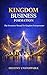 Kingdom Business Formation : The Formation Manual for Kingdom Entrepreneurs